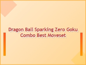 Dragon Ball Sparking Zero Goku Combo Best Moveset