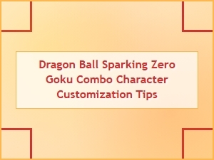 Dragon Ball Sparking Zero Goku Combo Customization Tips