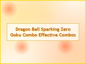 Dragon Ball Sparking Zero Goku Combo Strategies