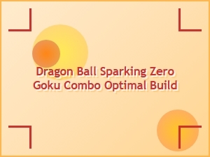 Dragon Ball Sparking Zero Goku Combo Optimal Build