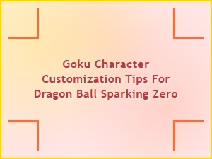 Goku Character Customization Tips for Dragon Ball Sparking Zero