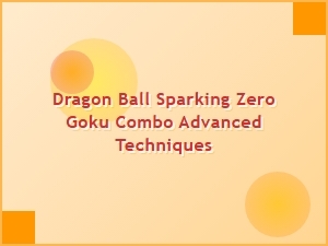 Dragon Ball Sparking Zero Goku Combo Builds