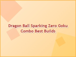 Dragon Ball Sparking Zero Goku Combo Builds