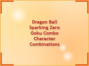 Dragon Ball Sparking Zero Goku Combo Builds