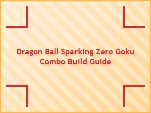 Dragon Ball Sparking Zero Goku Combo Build Guide
