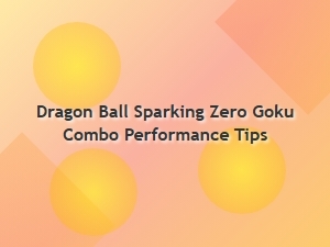 Dragon Ball Sparking Zero Goku Combo Performance Tips